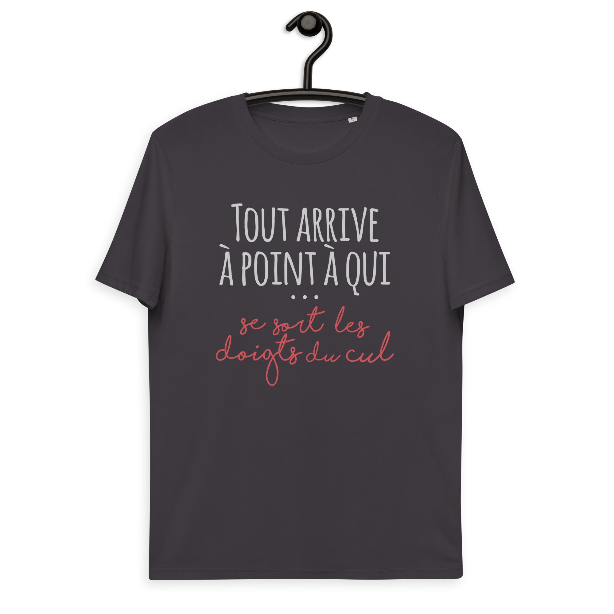 Tout arrive à point à qui se sort les doigts du cul - T-shirt unisexe en coton biologique