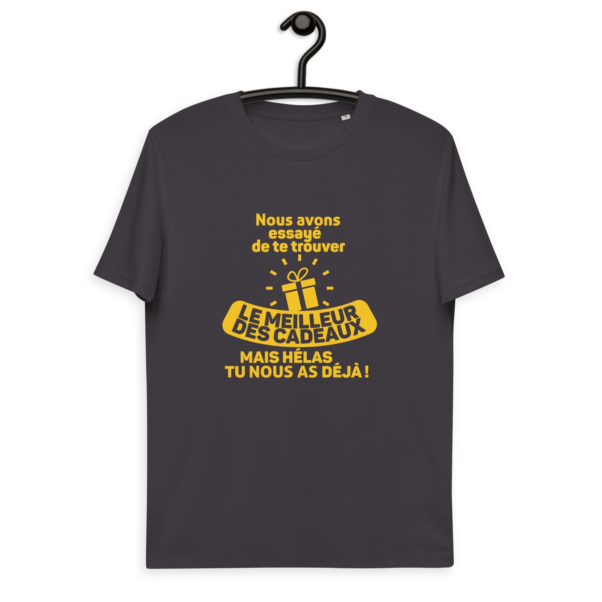 Nous avons essayé de te trouver le meilleur des cadeaux, mais hélas tu nous as déjà - T-shirt unisexe en coton biologique