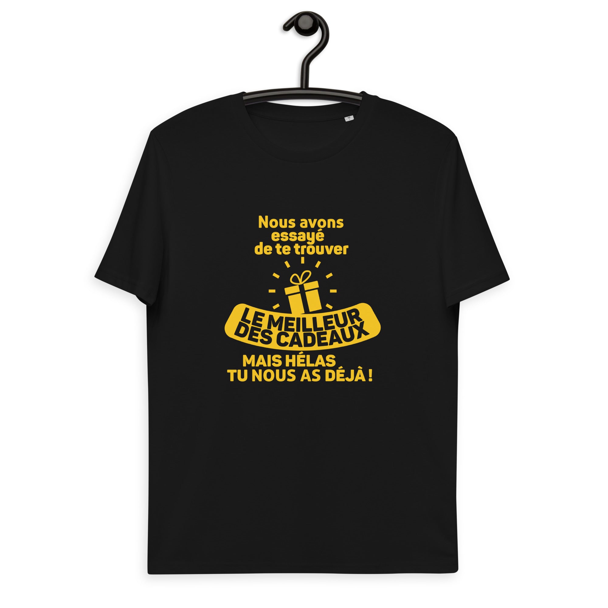 Nous avons essayé de te trouver le meilleur des cadeaux, mais hélas tu nous as déjà - T-shirt unisexe en coton biologique