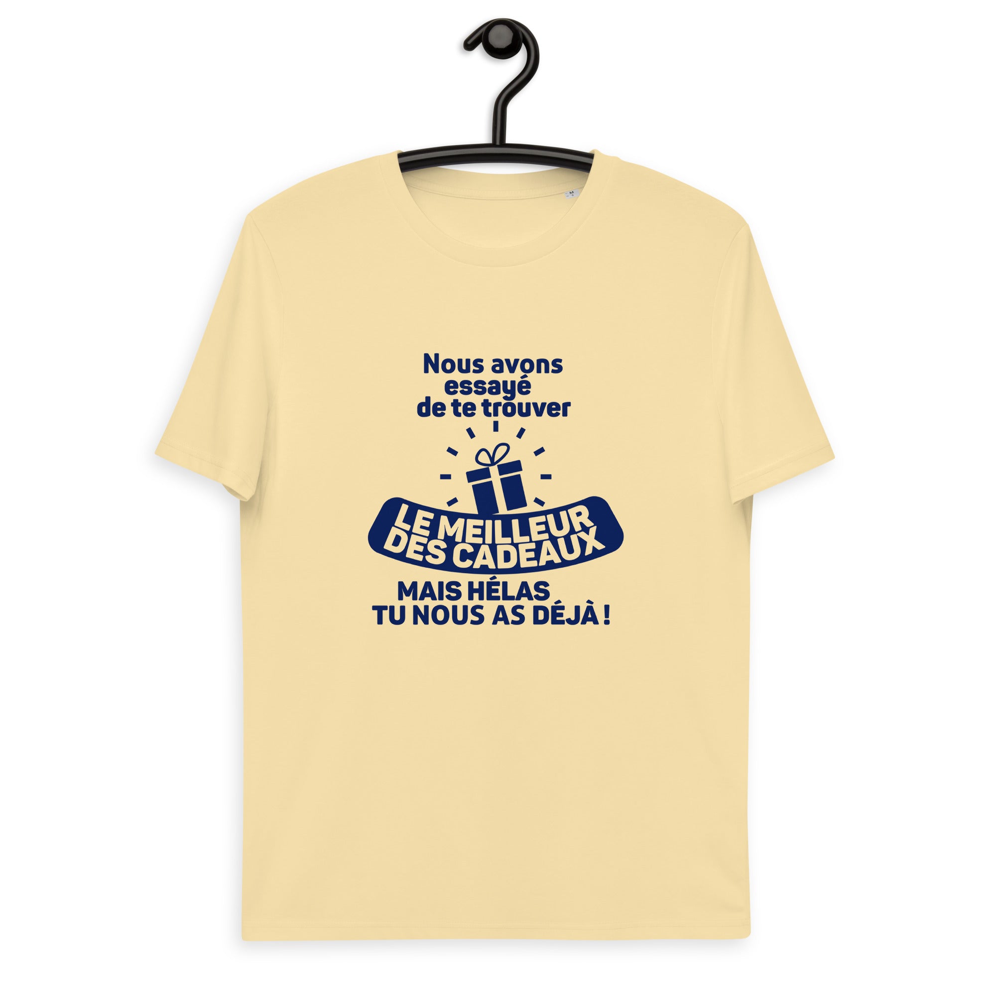 Nous avons essayé de te trouver le meilleur des cadeaux, mais hélas tu nous as déjà - T-shirt unisexe en coton biologique
