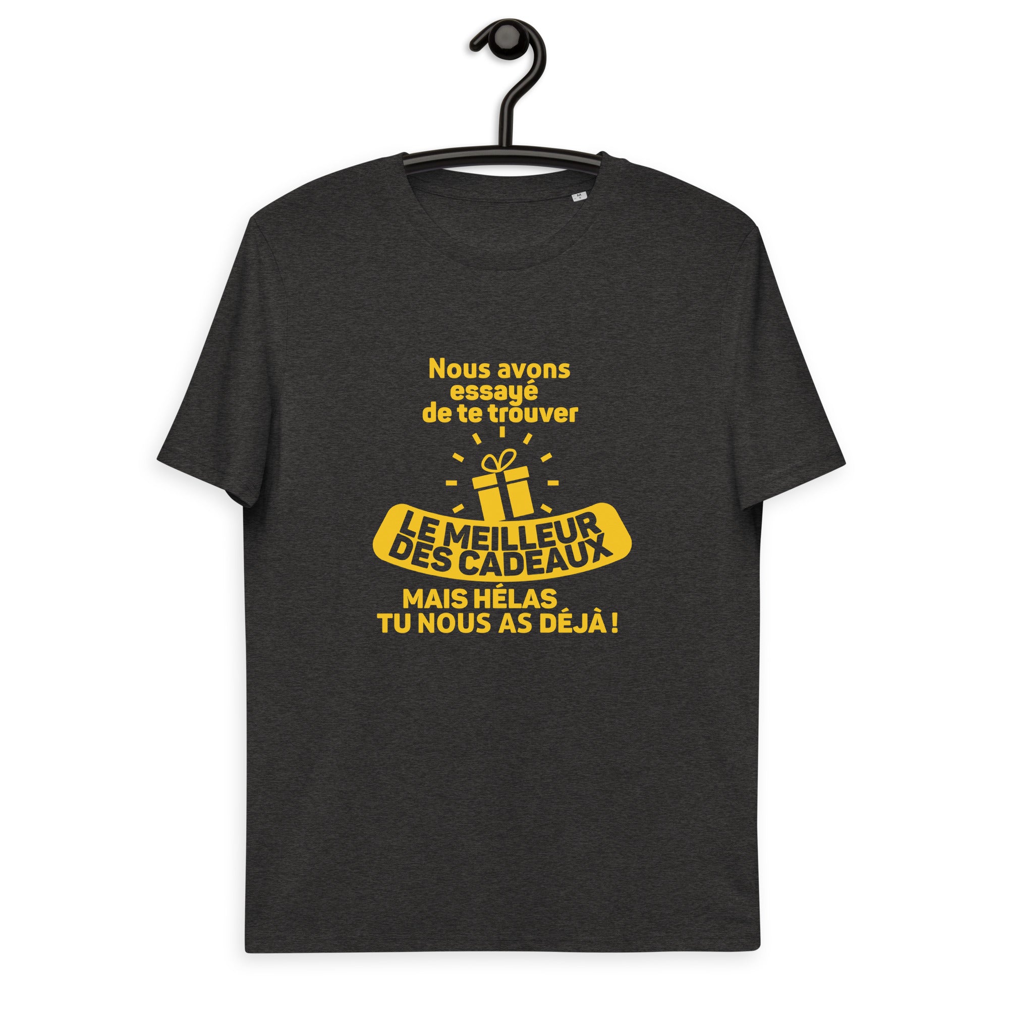Nous avons essayé de te trouver le meilleur des cadeaux, mais hélas tu nous as déjà - T-shirt unisexe en coton biologique