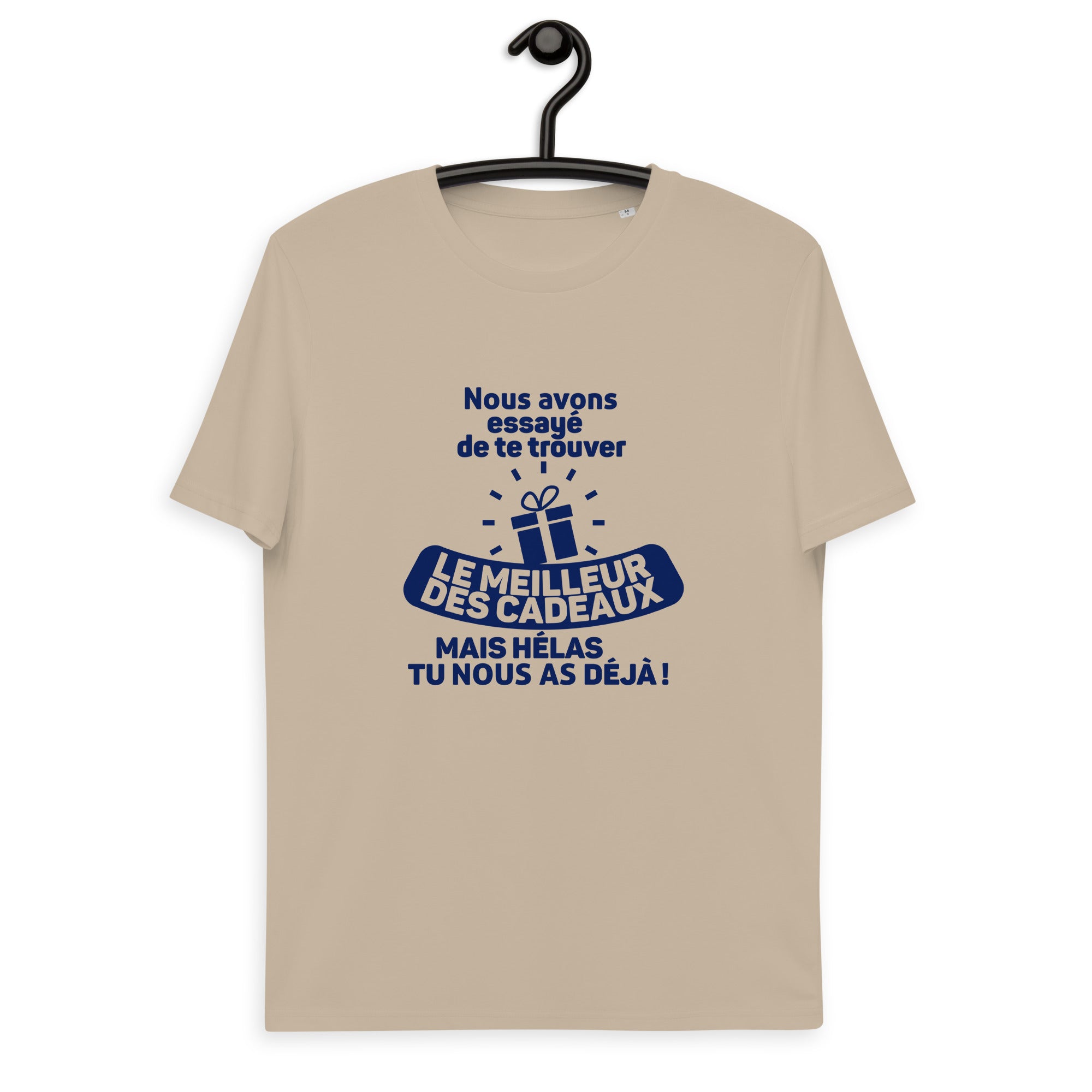 Nous avons essayé de te trouver le meilleur des cadeaux, mais hélas tu nous as déjà - T-shirt unisexe en coton biologique