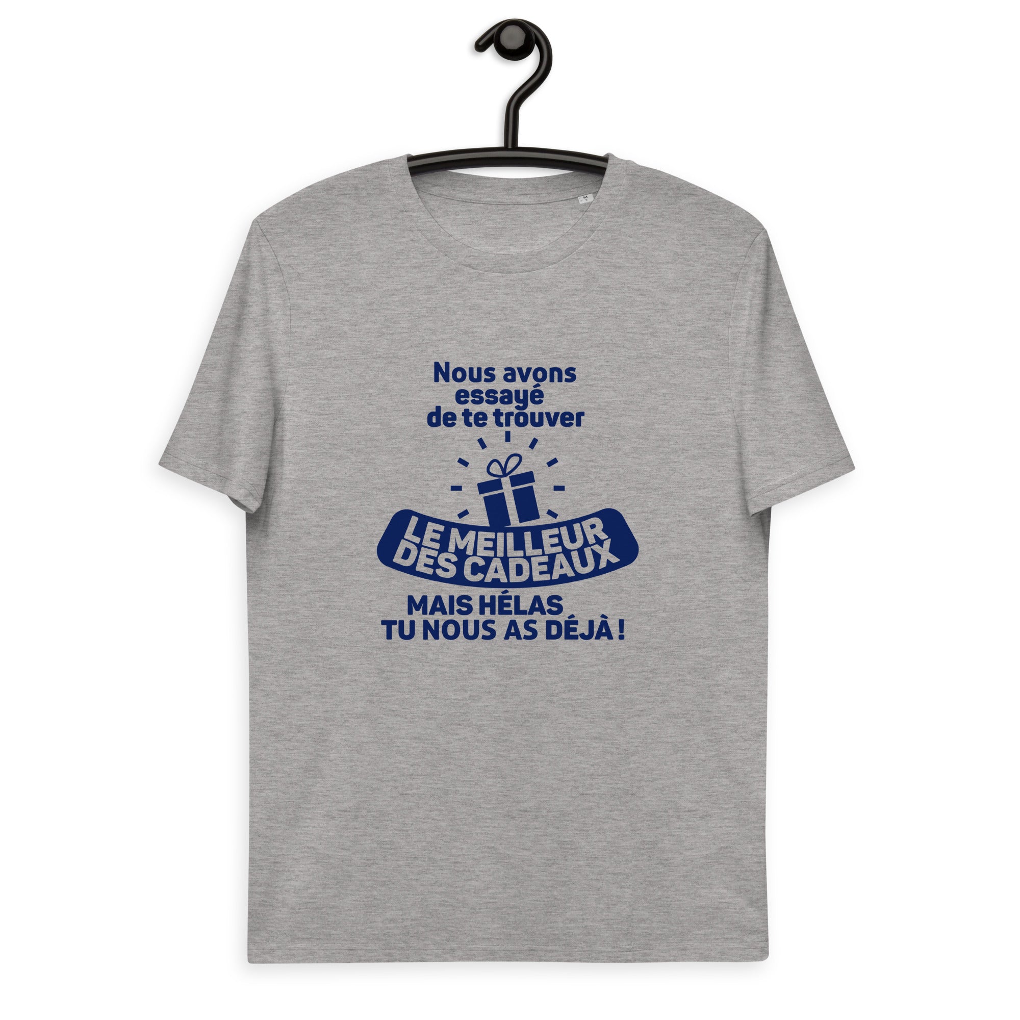Nous avons essayé de te trouver le meilleur des cadeaux, mais hélas tu nous as déjà - T-shirt unisexe en coton biologique