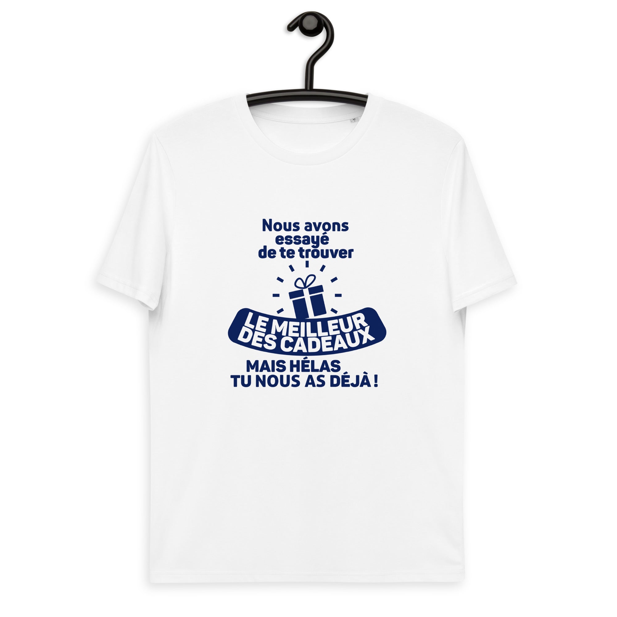 Nous avons essayé de te trouver le meilleur des cadeaux, mais hélas tu nous as déjà - T-shirt unisexe en coton biologique