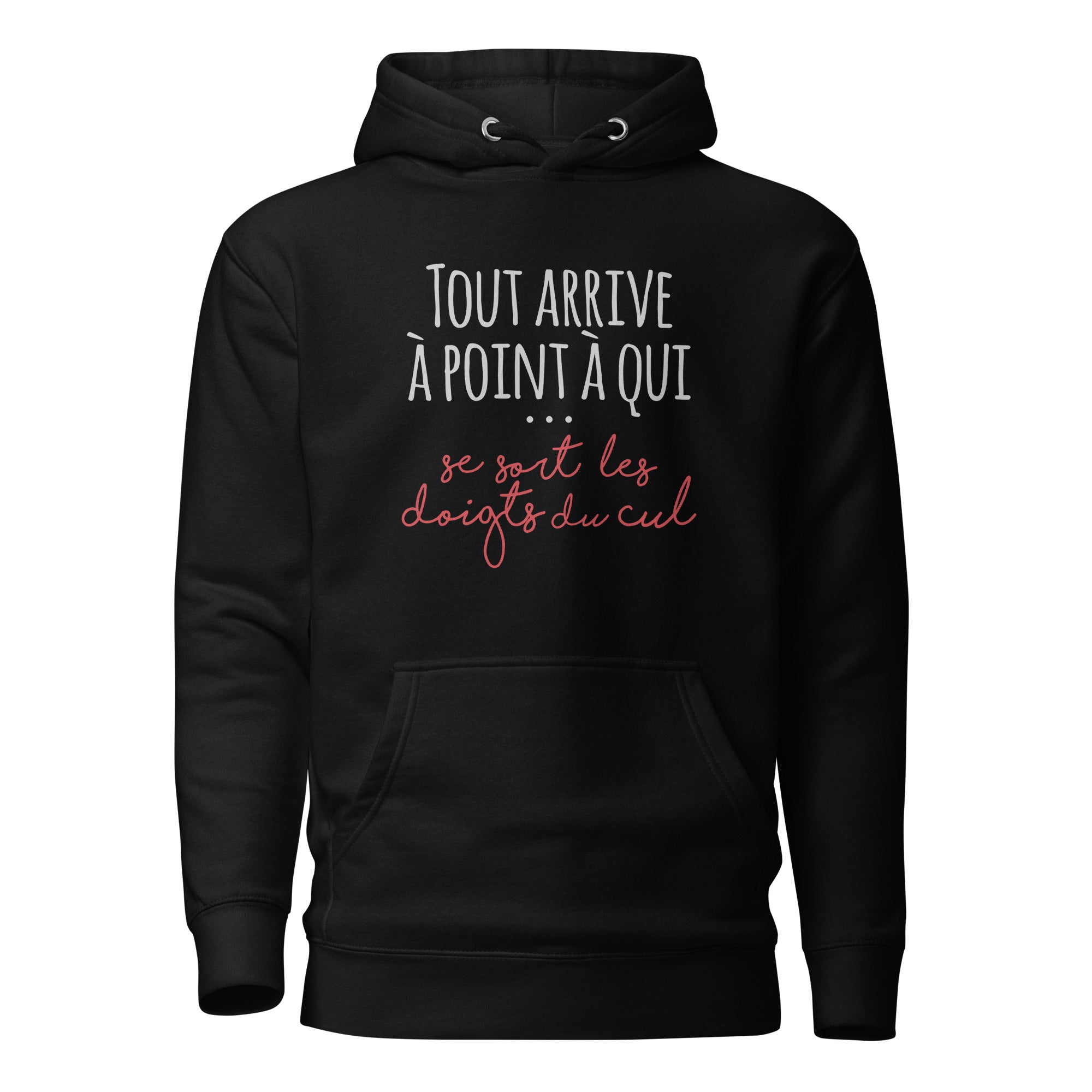 Tout arrive à point à qui se sort les doigts du cul - Sweat à Capuche Unisexe