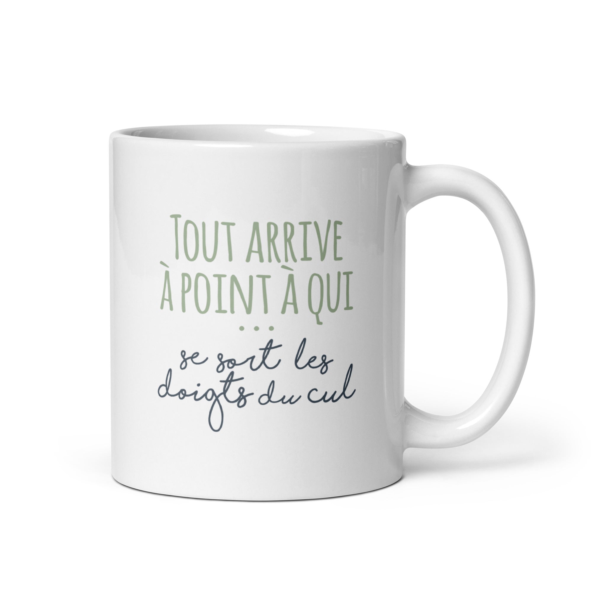 Tout arrive à point à qui se sort les doigts du cul - Mug Blanc Brillant