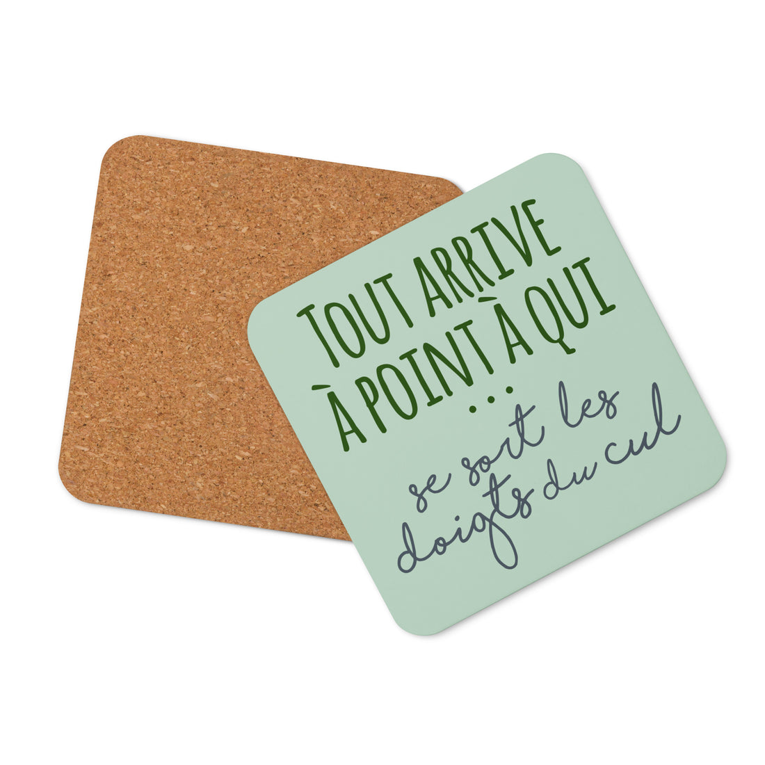 Tout arrive à point à qui se sort les doigts du cul - Sous-verres en liège