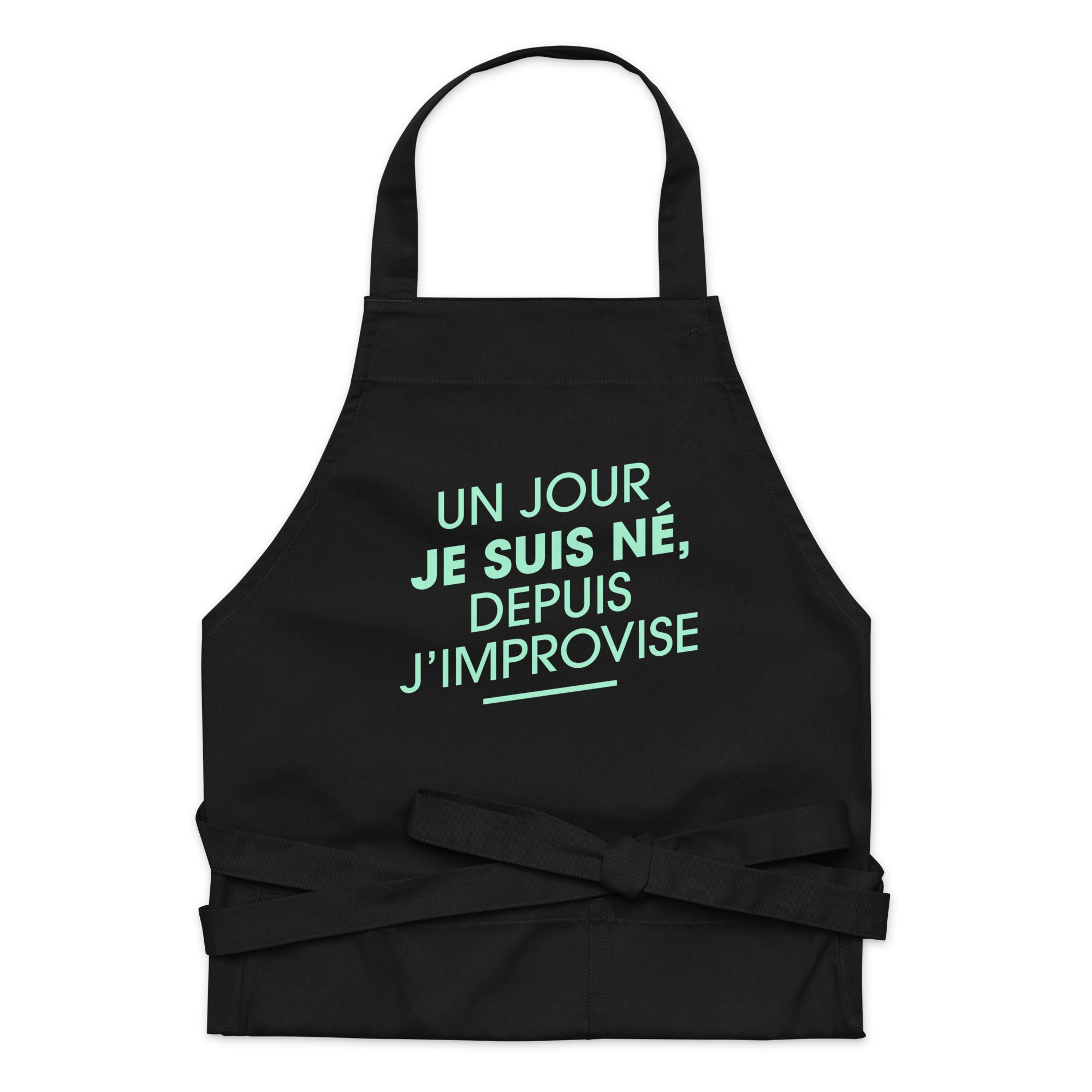 un-jour-je-suis-ne-depuis-j-improvise-tablier-coton-bio-nnoir
