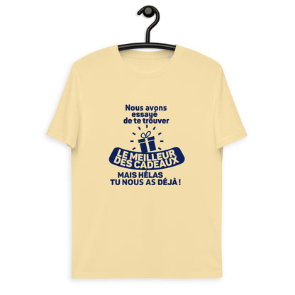Nous avons essayé de te trouver le meilleur des cadeaux, mais hélas tu nous as déjà - T-shirt unisexe en coton biologique
