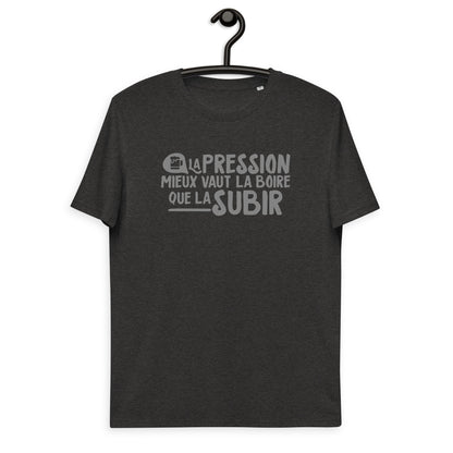 La pression mieux vaut la boire - T-shirt unisexe en coton biologique