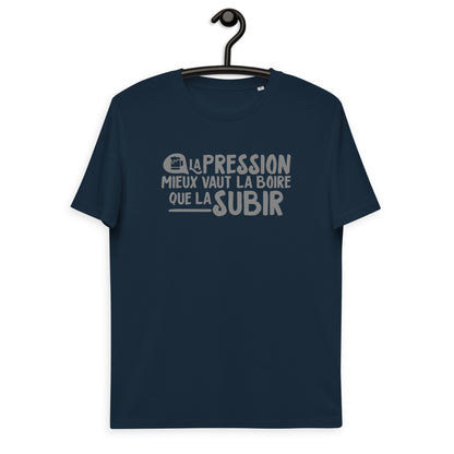 La pression mieux vaut la boire - T-shirt unisexe en coton biologique