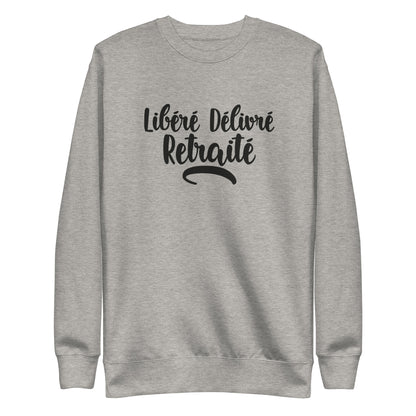 Libéré délivré retraité -Sweat Col Rond Premium - Unisexe