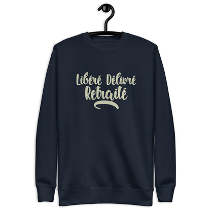 Libéré délivré retraité -Sweat Col Rond Premium - Unisexe