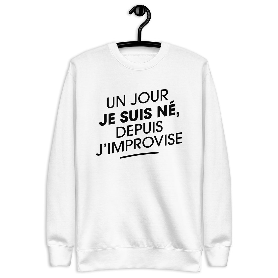 Un jour je suis né - Sweat Col Rond Premium - Unisexe