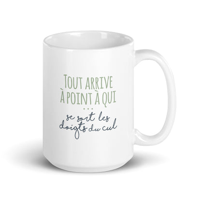 Tout arrive à point à qui se sort les doigts du cul - Mug Blanc Brillant