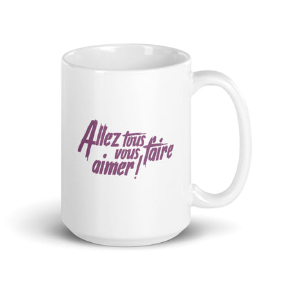 Allez tous vous faire aimer - Mug Blanc Brillant