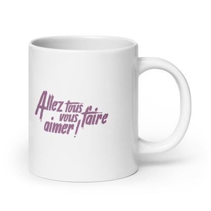 Allez tous vous faire aimer - Mug Blanc Brillant